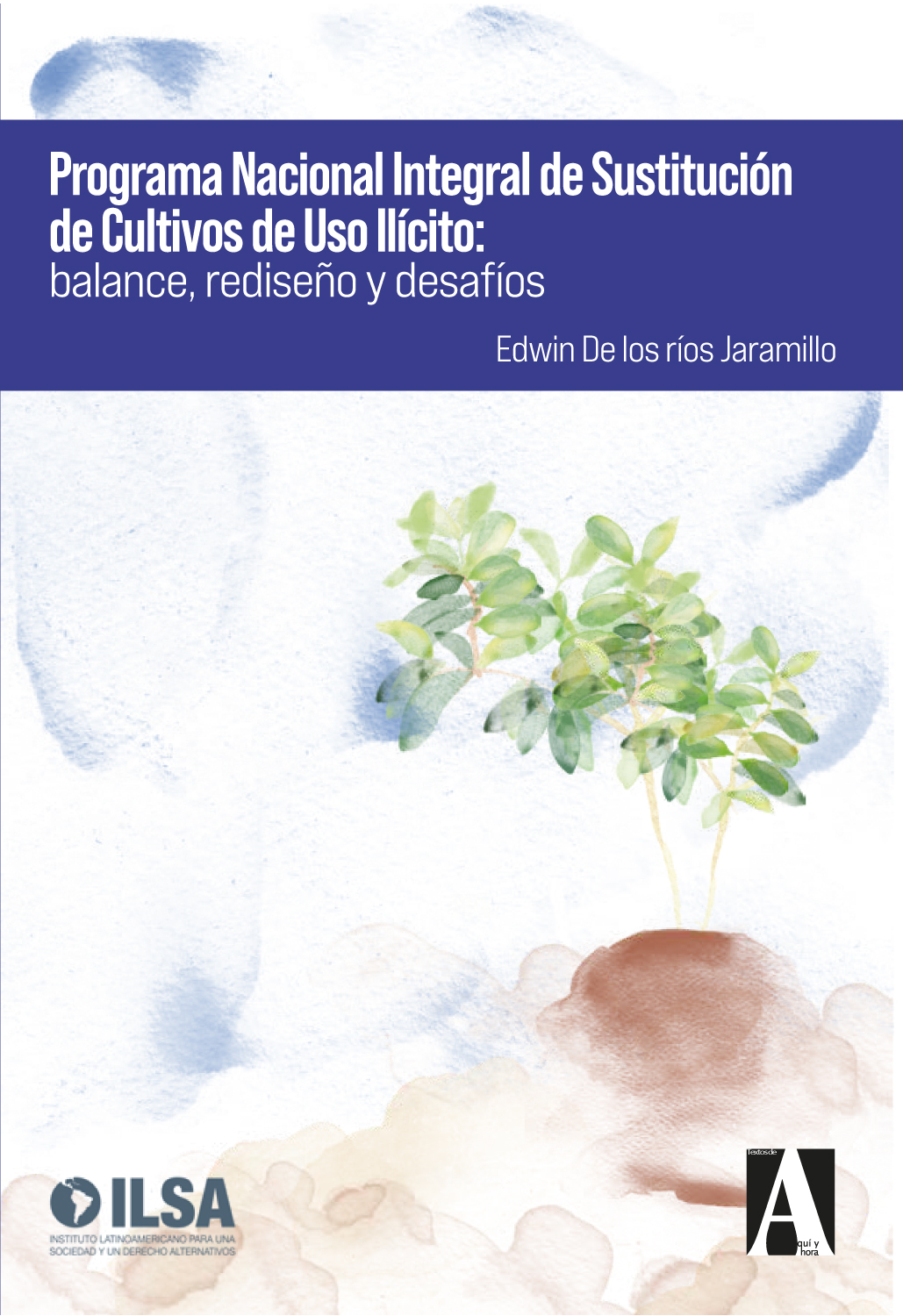 Programa Nacional Integral de Sustitución de Cultivos de Uso Ilícito: balance, rediseño y desafíos